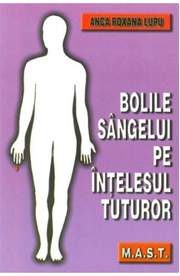 Bolile sangelui pe intelesul tuturor - Anca Roxana Lupu