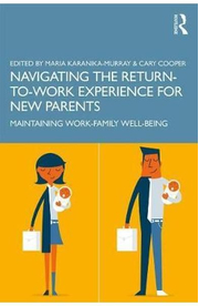Navigating the Return-to-Work Experience for New Parents - Maria Karanika-Murray, Cary Cooper