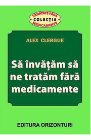 Sa invatam sa ne tratam fara medicamente - Alex Clergue