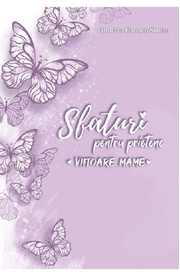 Sfaturi pentru prietene, viitoare mame - Andreea Carmen Simion