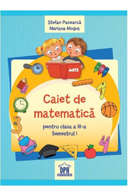 Caiet de matematica, clasa a III-a. Semestrul I - Stefan Pacearca, Mariana Mogos