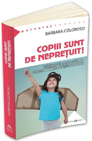 Copiii sunt de nepretuit! - Barbara Coloroso