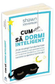 Cum sa dormi inteligent - Shawn Stevenson