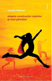 Etapele constructiei copilului si rolul parintilor - Claude Halmos