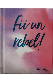 Fii un rebel! - Helen Exley