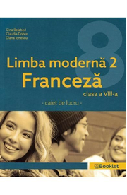 Limba moderna 2 Franceza - Clasa 8 - Caiet - Gina Belabed, Claudia Dobre, Diana Ionescu