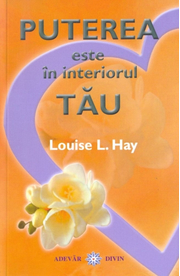 Puterea este in interiorul tau - Louise L. Hay