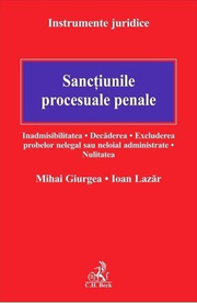 Sanctiunile procesuale penale. Inadmisibilitatea. Decaderea. Excluderea probelor nelegal sau neloial administrate. Nulitatea - Mihai Giurgea, Ioan Lazar