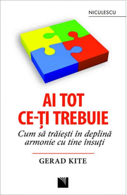 Ai tot ce-ti trebuie. Cum sa traiesti in deplina armonie cu tine insuti - Gerad Kite