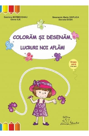 Coloram si desenam, lucruri noi aflam! Grupa mica - Gabriela Berbeceanu