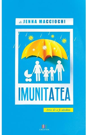 Imunitatea. Arta de a fi sanatos - Dr. Jenna Macciochi
