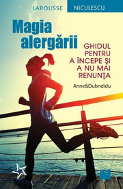 Magia alergarii. Ghidul pentru a incepe si a nu mai renunta - Anne&amp;Dubndidu