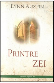 Printre Zei volumul 5 SERIA Cronicile regilor - Lynn Austin