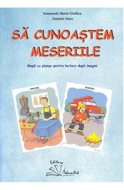 Sa cunoastem meseriile. Mapa cu planse pentru lectura dupa imagini - Smaranda Maria Cioflica, Daniela Dosa
