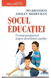 Socul educatiei. O noua perspectiva asupra dezvoltarii copiilor - Po Bronson, Ashley Merryman