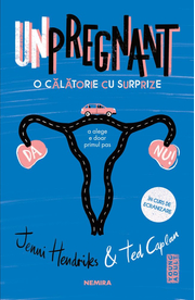 Unpregnant - O calatorie cu surprize - Jenni Hendrinks, Ted Caplan
