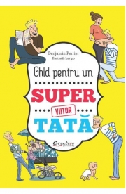 Ghid pentru un viitor super tata - Benjamin Perrier