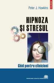 Hipnoza si stresul. Ghid pentru clinicieni - Peter J. Hawkins