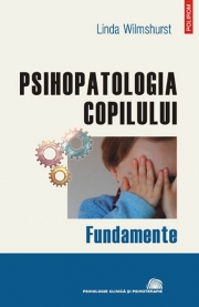Psihopatologia copilului. Fundamente - Linda Wilmshurst