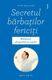 Secretul barbatilor fericiti - Yvon Dallaire
