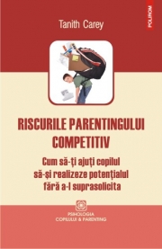 Riscurile parentingului competitiv - Tanith Carey