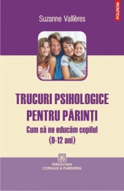 Trucuri psihologice pentru parinti. Cum sa ne educam copilul (9-12 ani) - Suzanne Vallieres