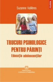 Trucuri psihologice pentru parinti. Educatia adolescentilor - Suzanne Vallieres