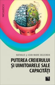 Puterea creierului si uimitoarele sale capacitati (Nathalie Delecroix, Jean Marie Delec)