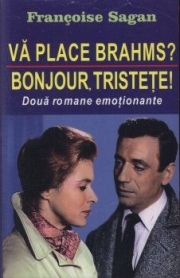 Va place Brahms? Bonjour tristete! - Francoise Sagan