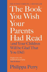 The Book You Wish Your Parents Had Read - Philippa Perry