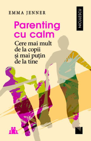 Parenting cu calm. Cere mai mult de la copii şi mai puţin de la tine - Emma Jenner