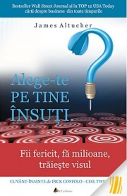 Alege-te pe tine insuti. Fii fericit, fa milioane, traieste visul - James Altucher