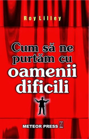 Cum sa ne purtam cu oamenii dificili - Roy Lilley