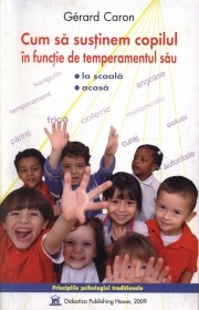 Cum sa sustinem copilul in functie de temperamentul sau. La scoala, acasa - Gerard Caron
