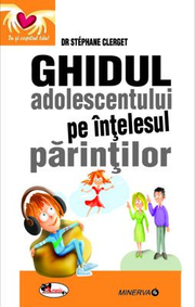 Ghidul adolescentului pe intelesul parintilor - dr Stephane Clerget