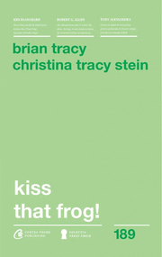 Kiss that frog! 12 cai de-a transforma minusurile in plusuri in viata personala si la munca. Editia a II-a - Brian Tracy