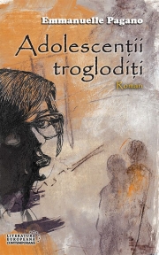 Adolescentii trogloditi - Emmanuelle Pagano