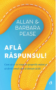 Afla raspunsul! Cum sa-ti iei viata in propriile maini si sa devii omul care-ti doresti sa fii - Allan Pease
