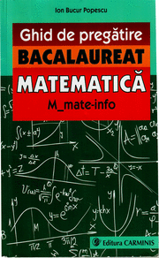 Ghid de pregatire. BACALAUREAT MATEMATICA. M_mate-info