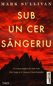 Sub un cer sangeriu - Mark Sullivan - Un roman inspirat din fapte reale