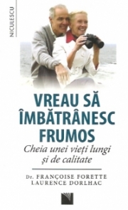 Francoise Forette, Vreau sa imbatranesc frumos. Cheia unei vieti lungi si de calitate