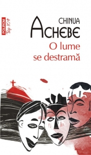O lume se destrama - Chinua Achebe