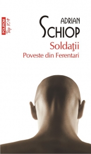 Soldatii. Poveste din Ferentari - Adrian Schiop